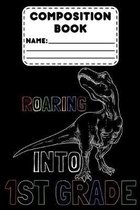 Composition Book Roaring Into 1st Grade: Back To School Planner, 1st Grade Students Class Schedule, Daily Diary for Things To Do, Assignments, & Remin