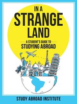 In a Strange Land: A Student's Guide to Studying Abroad