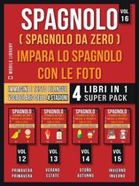 Foreign Language Learning Guides - Spagnolo ( Spagnolo da zero ) Impara lo Spagnolo con Le Foto (Vol 16) Super Pack 4 libri in 1