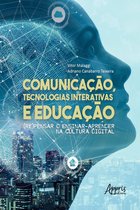 Comunicação, Tecnologias Interativas e Educação: (Re)Pensar o Ensinar-Aprender na Cultura Digital