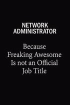 Network Administrator Because Freaking Awesome Is Not An Official Job Title: 6x9 Unlined 120 pages writing notebooks for Women and girls