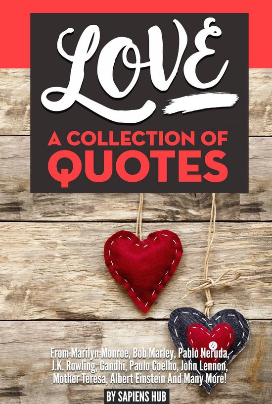 Boek cover Love: A Collection Of Quotes from Marilyn Monroe, Bob Marley, Pablo Neruda, J.K. Rowling, Gandhi, Paulo Coelho, John Lennon, Mother Teresa, Albert Einstein And Many More! van Sapiens Hub