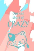 One cat short of crazy: Patterned funny cat slogan lined paperback notebook jotter