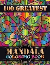 100 Greatest Mandala Coloring Book: Adult Coloring Book 100 Mandala Images Stress Management Coloring Book For Relaxation, Meditation, Happiness and R