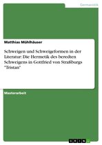 Schweigen und Schweigeformen in der Literatur: Die Hermetik des beredten Schweigens in Gottfried von Straßburgs 'Tristan'