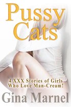 Pussy Cats: 4 XXX Stories of Girls Who Love Man-Cream!