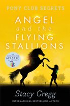 Pony Club Secrets 10 - Angel and the Flying Stallions (Pony Club Secrets, Book 10)