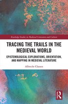 Routledge Studies in Medieval Literature and Culture - Tracing the Trails in the Medieval World