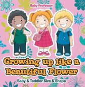Growing up like a Beautiful Flower baby & Toddler Size & Shape