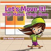 Children's Physics Books - Let's Move It! What Makes Things Move (For Kiddie Learners)