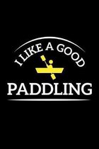 I Like A Good Paddling: A5 Notizbuch f�r Kajak, Ruder und Paddel Fans