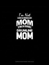 I'm Not Like A Regular Mom Im A Cool Drumline Mom