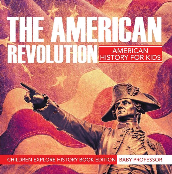 The American Revolution: American History For Kids - Childre ... - cover