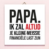 Ditverzinjeniet.nl Vaderdag Tegeltje Financiële Last - Kleine Meissie
