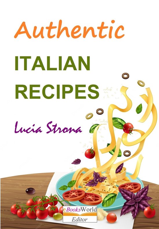 Authentic Italian Recipes (ebook), Lucia Strona 9781311321633 Boeken