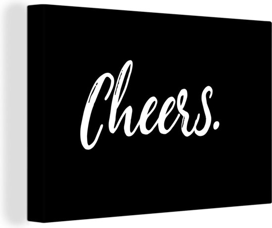 Canvas Schilderij Quotes - Spreuken - Cheers - Drinken - 120x80 cm - Wanddecoratie