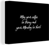 Canvas Schilderij May your coffee be strong and your Monday be short - Koffie - Maandag - Quotes - Spreuken - 120x90 cm - Wanddecoratie