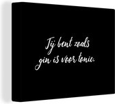 Canvas Schilderij Jij bent zoals gin is voor tonic - Spreuken - Drank - Quotes - Gin - 120x90 cm - Wanddecoratie