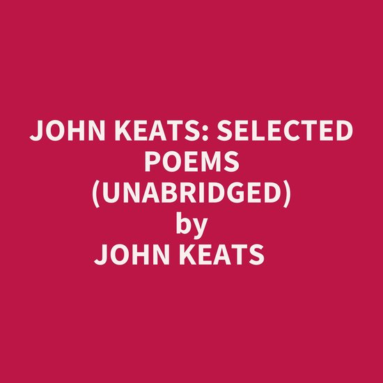 JOHN KEATS: SELECTED POEMS (UNABRIDGED), John Keats | 9798822590779 ...
