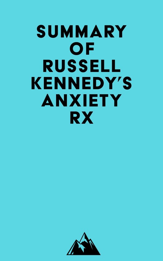 Summary of Russell Kennedy's Anxiety Rx (ebook), Everest Media ...