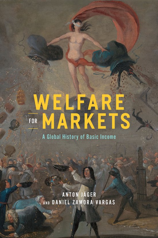 Boekomslag met de titel "WELFARE FOR MARKETS A Global History of Basic Income". De illustratie toont een chaotisch tafereel met veel mensen en een figuur met een rode doek.