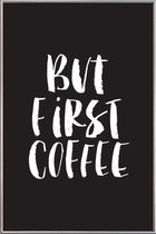 JUNIQE - Poster met kunststof lijst But First Coffee -60x90 /Zwart