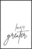 JUNIQE - Poster in kunststof lijst Love is Greater -60x90 /Wit & Zwart