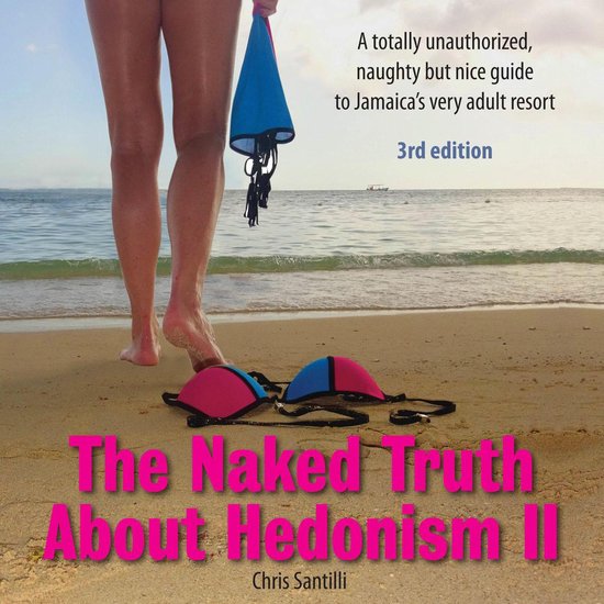 The Naked Truth About Hedonism II - 3rd Edition: A totally u ... - cover