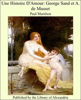 Une Histoire D'Amour: George Sand et A. de Musset