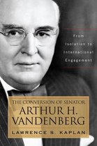 Studies in Conflict, Diplomacy, and Peace - The Conversion of Senator Arthur H. Vandenberg