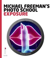 Michael Freeman's Photo School - Michael Freeman's Photo School: Exposure