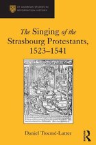 St Andrews Studies in Reformation History - The Singing of the Strasbourg Protestants, 1523-1541