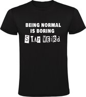 Being normal is boring, stay weird Heren t-shirt | normaal | gek | gekkie | grappig | cadeau | Zwart