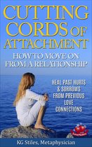 Healing & Manifesting - Cutting Cords of Attachment - How to Move on From a Relationship - Heal Past Hurts & Sorrows From Previous Love Connections