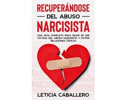 Recuperándose del abuso narcisista: Una guía completa para dejar de ser víctima del abuso narcisista y evitar relaciones tóxicas