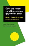 Henry David Thoreau: Schriften, neu übersetzt und ausführlich kommentiert 1/1 - Über die Pflicht zum Ungehorsam gegen den Staat