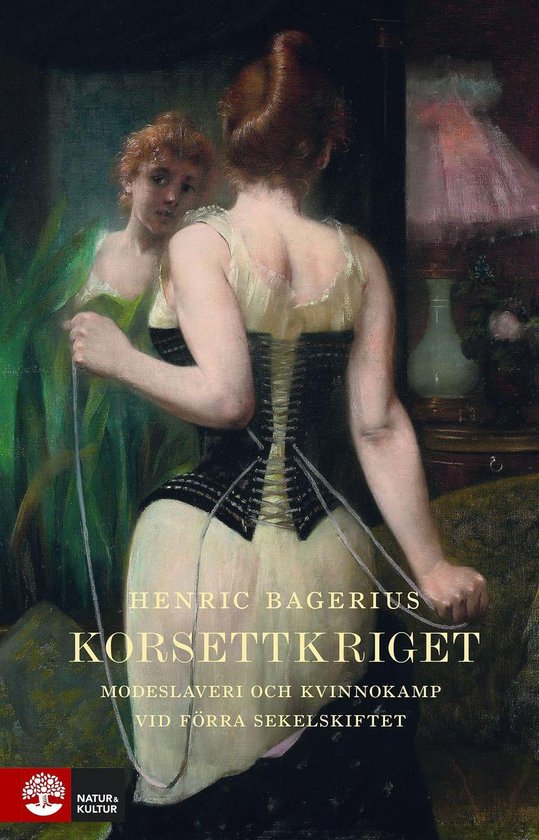 Korsettkriget : modeslaveri och kvinnokamp vid förra sekels ... - cover