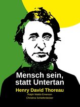 Henry David Thoreau: Schriften, neu übersetzt und ausführlich kommentiert 1/0 - Mensch sein, statt Untertan