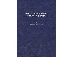 Women Warriors in Romantic Drama