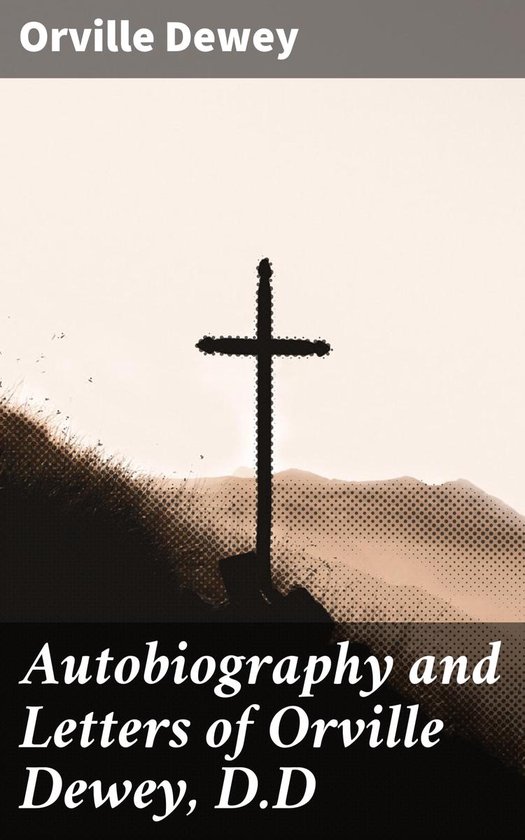 Autobiography and Letters of Orville Dewey, D.D - cover