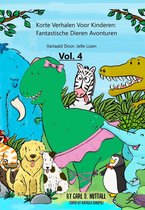 Korte Verhalen Voor Kinderen - Korte Verhalen Voor Kinderen: Fantastische Dieren Avonturen - Vol. 4