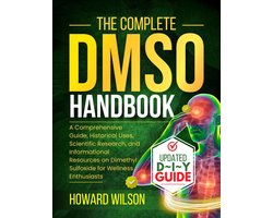 The Complete DMSO Handbook: A Comprehensive Guide, Historical Uses, Scientific Research, and Informational Resources on Dimethyl Sulfoxide for Wellness Enthusiasts