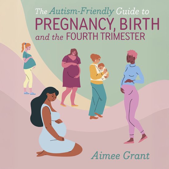 The Autism-Friendly Guide to Pregnancy, Birth and the Fourth ... - cover
