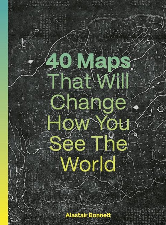 40 Maps That Will Change How You See the World - cover