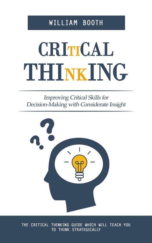 Critical Thinking: Improving Critical Skills for Decision-Ma ... - cover