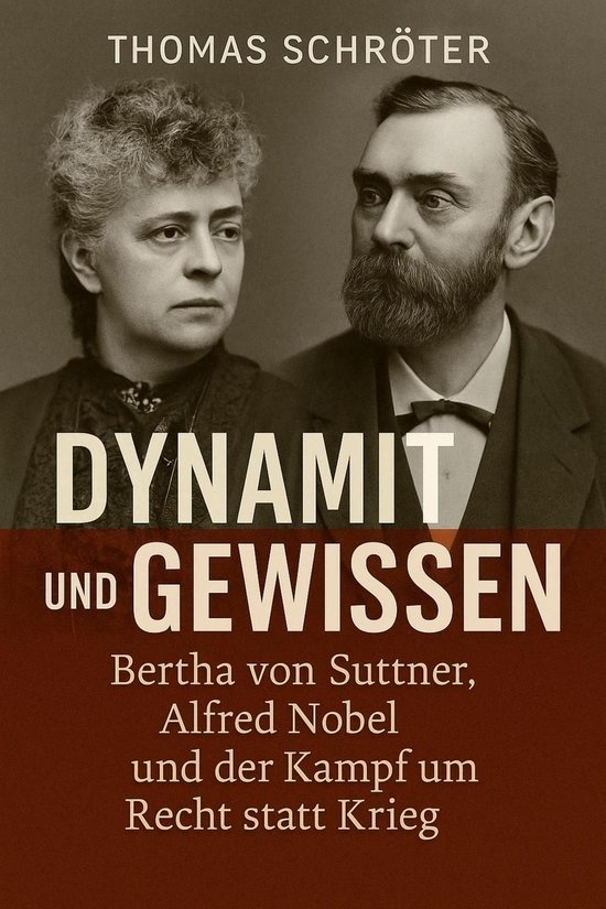 Dynamit und Gewissen Bertha von Suttner, Alfred Nobel und der Kampf um