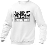 Gamer Kleding - I Paused My Game To Be Here - Gaming Trui - Streamer