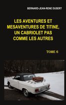 Les aventures et mésaventures de Titine, un cabriolet pas comme les autres 6/9 - Les aventures et mésaventures de Titine, un cabriolet pas comme les autres. Tome 6