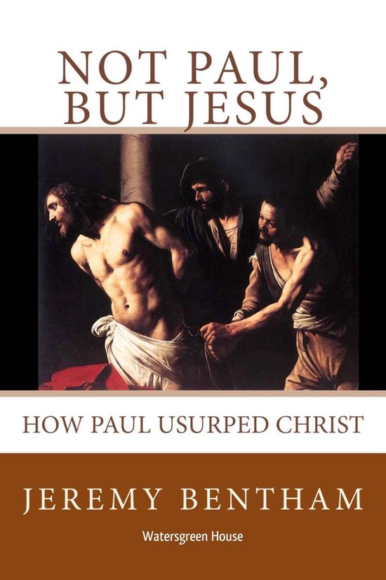 Not Paul, But Jesus by Jeremy Bentham
