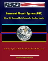 Unmanned Aircraft Systems (UAS): Role of DoD Unmanned Aerial Vehicles for Homeland Security - Border Security, History of UAVs (Remotely Piloted Aircraft - RPA, Drones)
